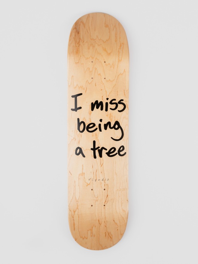 RIPNDIP I Miss being a Tree 8.0″ Skateboard Deck