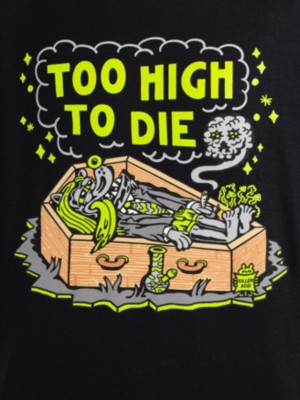Too High To Die Camiseta